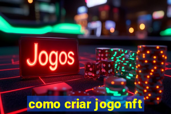 como criar jogo nft